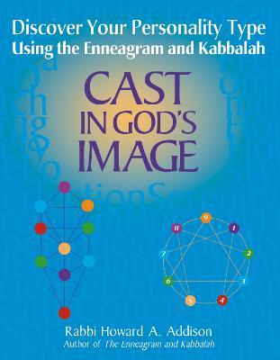 Cast in God's Image: Discover Your Personality Type Using the Enneagram and Kabbalah - Howard A. Addison - cover