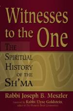 Witnesses to the One: The Spiritual History of the Sh'ma