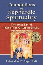 Foundations of Sephardic Spirituality: The Inner Life of Jews of the Ottoman Empire