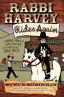 Rabbi Harvey Rides Again: A Graphic Novel of Jewish Folktales Let Loose in the Wild West - Steve Sheinkin - cover