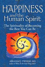 Happiness and the Human Spirit: The Spirituality of Becoming the Best You Can Be