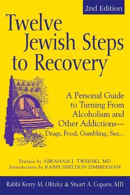 Twelve Jewish Steps to Recovery: A Personal Guide to Turning from Alcoholism and Other Addictions-Drugs, Food, Gambling, Sex. - Kerry M. Olitzky,Stuart A Copans - cover