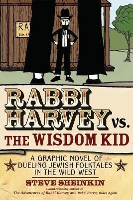 Rabbi Harvey vs the Wisdom Kid: A Graphic Novel of Dueling Jewish Folktales in the Wild West - Steve Sheinkin - cover