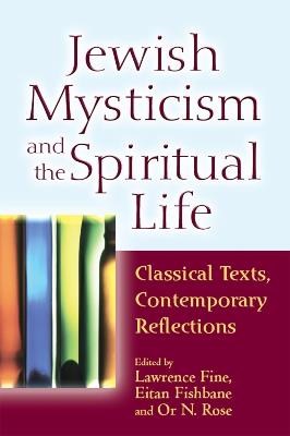 Jewish Mysticism and the Spiritual Life: Classical Texts, Contemporary Reflections - cover