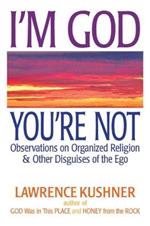 I'M God, You'Re Not: Observations on Organized Religion & Other Disguises of the EGO