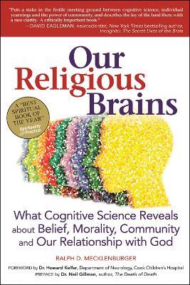 Our Religious Brains: What Cognitive Science Reveals About Belief, Morality, Community and Our Relationship with God - Ralph D. Mecklenburger - cover