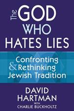 God Who Hates Lies: Confronting & Rethinking Jewish Tradition