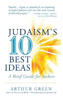 Judaism'S 10 Best Ideas: A Brief Guide for Seekers - Arthur Green - cover