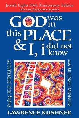 God Was in This Place & I, I Did Not Know - 25th Anniversary Edition: Finding Self, Spirituality and Ultimate Meaning - Rabbi Lawrence Kushner - cover