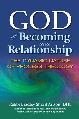 God of Becoming and Relationship: The Dynamic Nature of Process Theology - Bradley Shavit Artson - cover