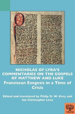 Nicholas of Lyra’s Commentaries on the Gospels of Matthew and Luke: Franciscan Exegesis in a Time of Crisis - cover