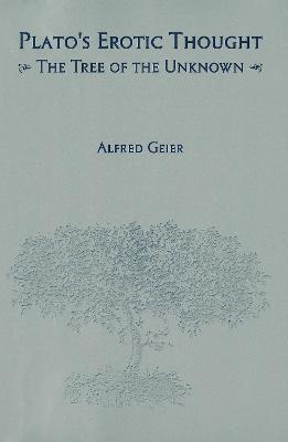 Plato's Erotic Thought: The Tree of the Unknown - Alfred Geier - cover