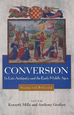 Conversion in Late Antiquity and the Early Middle Ages: Seeing and Believing - cover