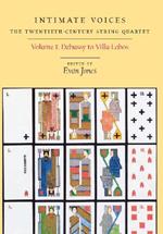 Intimate Voices: The Twentieth-Century String Quartet: Volume 1: Debussy to Villa-Lobos