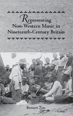 Representing Non-Western Music in Nineteenth-Century Britain - Bennett Zon - cover