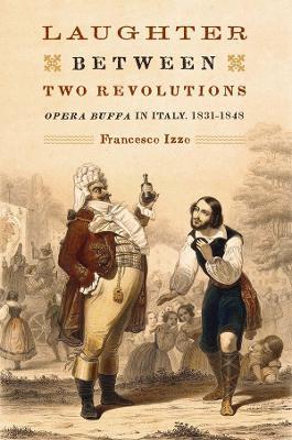 Laughter between Two Revolutions: Opera Buffa in Italy, 1831-1848 - Francesco Izzo - cover