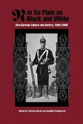 Not So Plain as Black and White: Afro-German Culture and History, 1890-2000 - cover