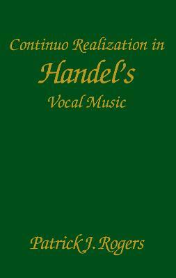 Continuo Realization in Handel's Vocal Music - Patrick J. Rogers - cover