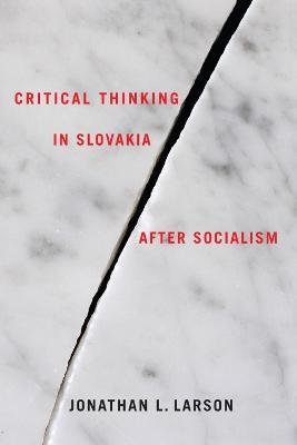 Critical Thinking in Slovakia after Socialism - Jonathan Larson - cover
