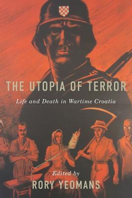 The Utopia of Terror: Life and Death in Wartime Croatia - cover