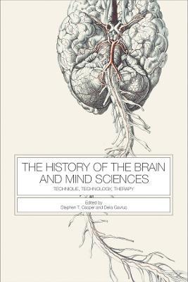 The History of the Brain and Mind Sciences: Technique, Technology, Therapy - cover