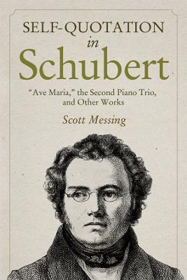Self-Quotation in Schubert: Ave Maria, the Second Piano Trio, and Other Works - Scott Messing - cover