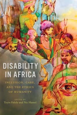 Disability in Africa: Inclusion, Care, and the Ethics of Humanity - cover