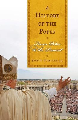 A History of the Popes: From Peter to the Present - John W. O'Malley, SJ - cover