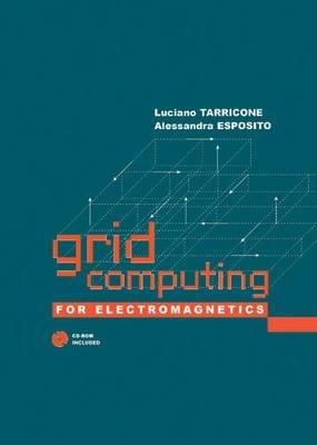 Grid Computing for Electromagnetics - Alessandra Esposito,Luciano Tarricone - cover
