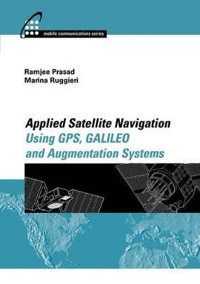 Applied Satellite Navigation Using GPS, GALILEO, and Augmentation Systems - Ramjee Prasad,Marina Ruggieri - cover