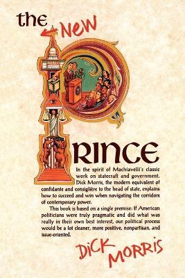 The New Prince: Machiavelli Updated for the Twenty-First Century - Dick Morris - cover