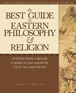 The Best Guide to Eastern Philosophy and Religion: Easily Accessible Information for a Richer, Fuller Life