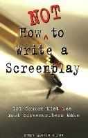How NOT to Write a Screenplay - D Flinn - cover