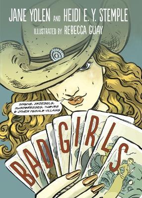 Bad Girls: Sirens, Jezebels, Murderesses, Thieves and Other Female Villains - Jane Yolen,Heidi E. Y. Stemple - cover