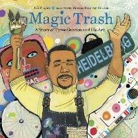 Magic Trash: A Story of Tyree Guyton and His Art - J. H. Shapiro - cover