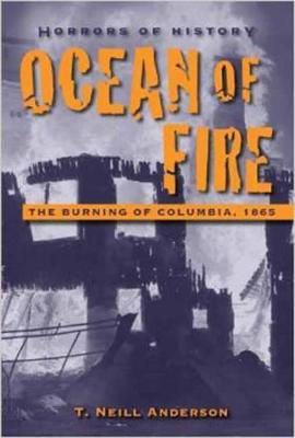 Horrors of History: Ocean of Fire: The Burning of Columbia, 1865 - T. Neill Anderson - cover