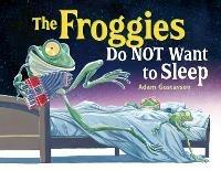 The Froggies Do NOT Want to Sleep - Adam Gustavson - cover