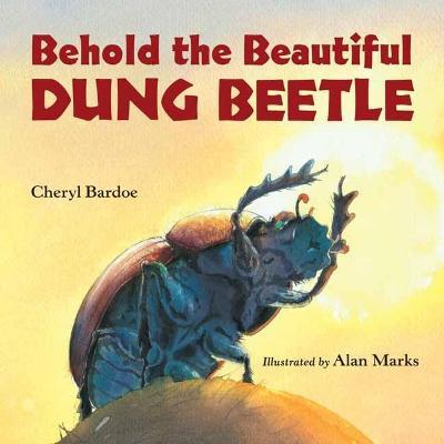 Behold the Beautiful Dung Beetle - Cheryl Bardoe,Alan Marks - cover