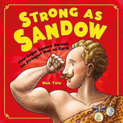 Strong as Sandow: How Eugen Sandow Became the Strongest Man on Earth - Don Tate - cover