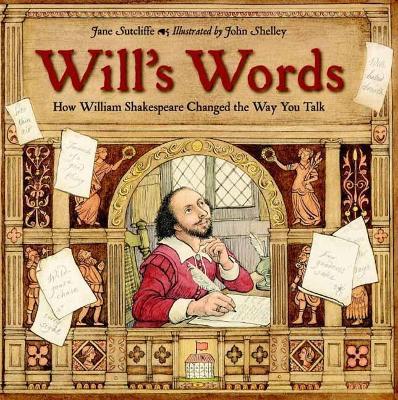 Will's Words: How William Shakespeare Changed the Way You Talk - Jane Sutcliffe,John Shelley - cover