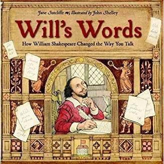 Will's Words: How William Shakespeare Changed the Way You Talk - Jane Sutcliffe,John Shelley - 2
