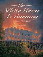 White House Is Burning: August 24, 1814