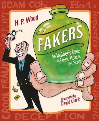 Fakers: An Insider's Guide to Cons, Hoaxes, and Scams - H.P. Wood,David Clark - cover