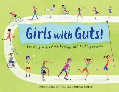 Girls with Guts!: The Road to Breaking Barriers and Bashing Records - Debbie Gonzales,Rebecca Gibbon - cover