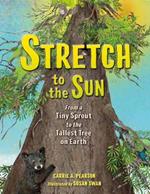 Stretch to the Sun: From a Tiny Sprout to the Tallest Tree on Earth