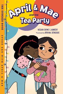 April & Mae and the Tea Party: The Sunday Book - Megan Dowd Lambert,Briana Dengoue - cover