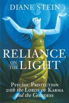 Reliance on the Light: Psychic Protection with the Lords of Karma and the Goddess - Diane Stein - cover