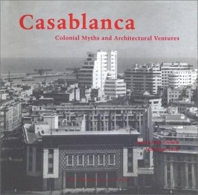 Casablanca: Colonial Myths & Architectural Ventures - Jean-Louis Cohen,Monique Eleb - cover
