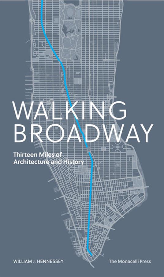 Walking Broadway. Thirteen miles of architecture and history. Ediz. illustrata - William Hennessey - copertina