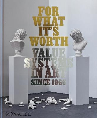 For What It’s Worth: Value Systems in Art since 1960 - Thomas Feulmer,Lisa Le Feuvre - cover